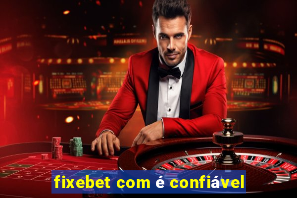 fixebet com é confiável